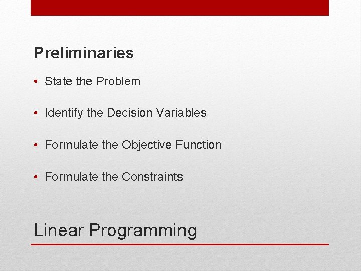 Preliminaries • State the Problem • Identify the Decision Variables • Formulate the Objective