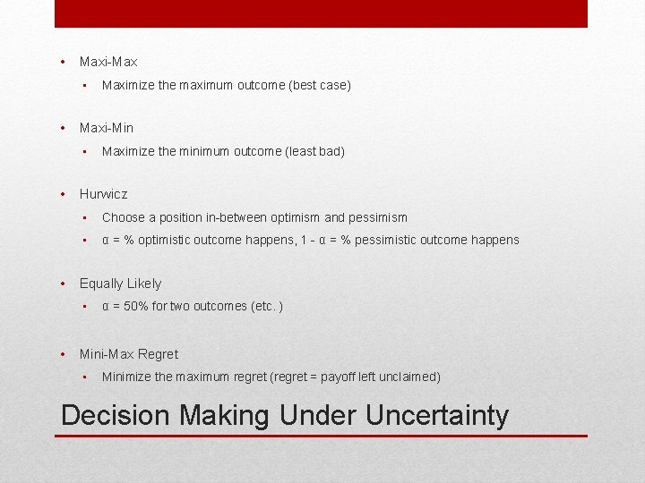  • Maxi-Max • • Maxi-Min • • • Maximize the minimum outcome (least