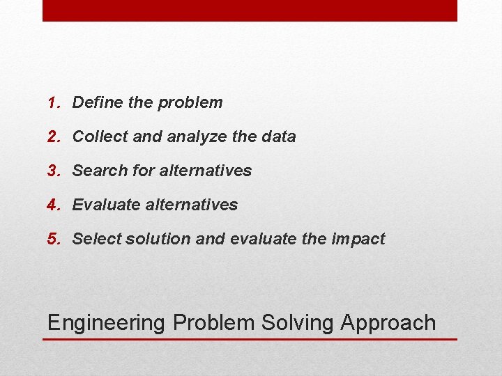1. Define the problem 2. Collect and analyze the data 3. Search for alternatives