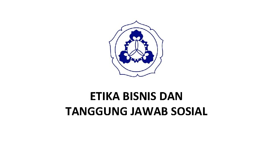 ETIKA BISNIS DAN TANGGUNG JAWAB SOSIAL 