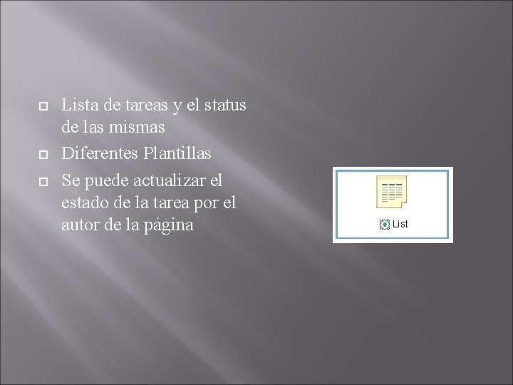  Lista de tareas y el status de las mismas Diferentes Plantillas Se puede