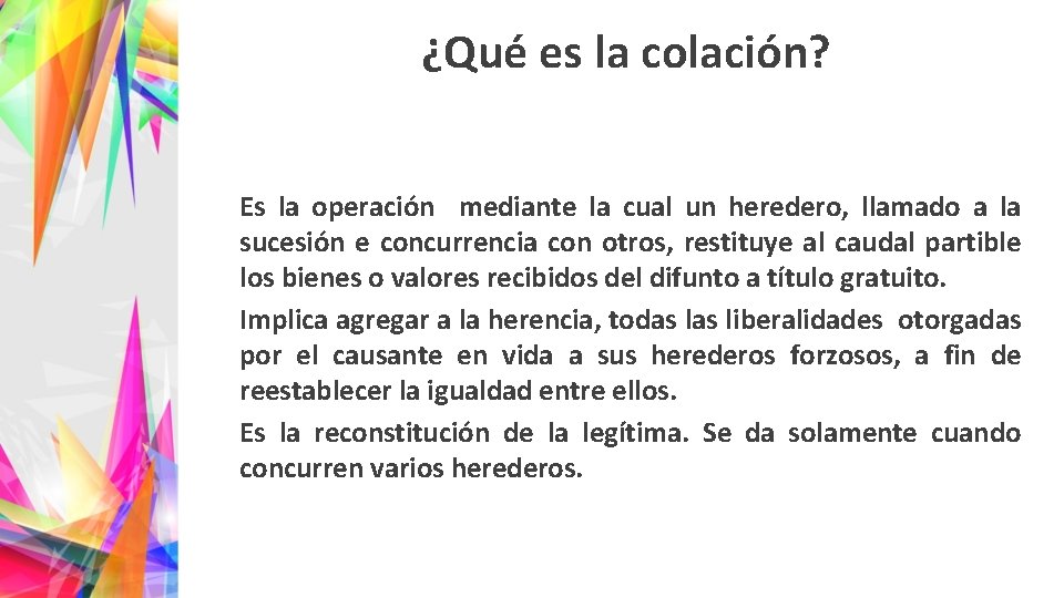 ¿Qué es la colación? Es la operación mediante la cual un heredero, llamado a