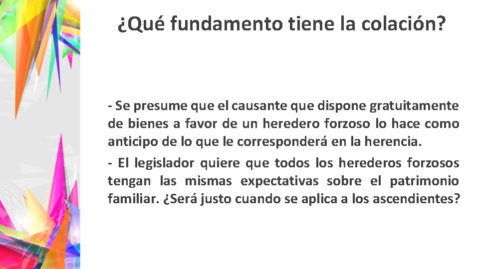 ¿Qué fundamento tiene la colación? - Se presume que el causante que dispone gratuitamente