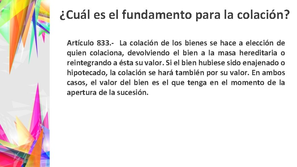 ¿Cuál es el fundamento para la colación? Artículo 833. - La colación de los