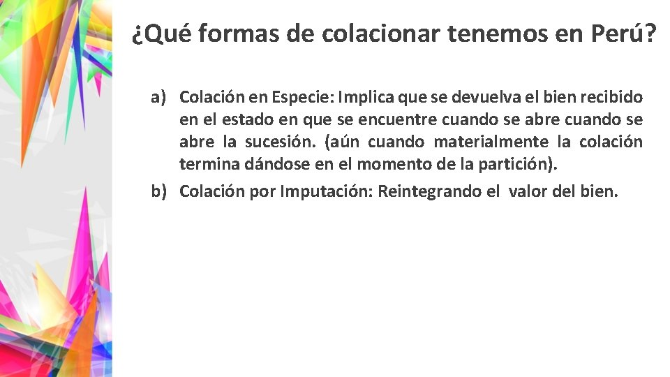 ¿Qué formas de colacionar tenemos en Perú? a) Colación en Especie: Implica que se