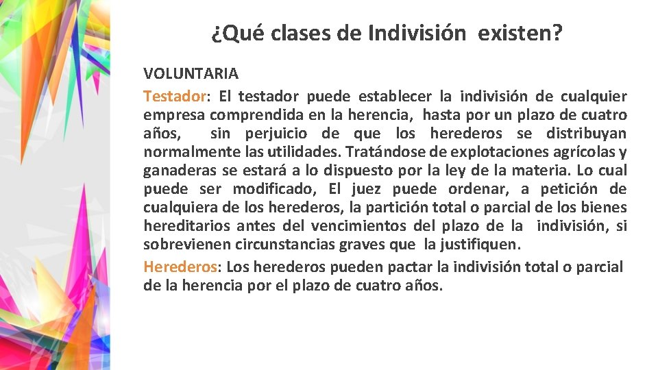 ¿Qué clases de Indivisión existen? VOLUNTARIA Testador: El testador puede establecer la indivisión de