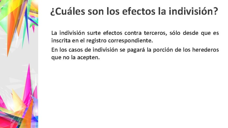 ¿Cuáles son los efectos la indivisión? La indivisión surte efectos contra terceros, sólo desde