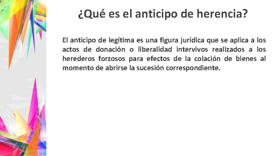 ¿Qué es el anticipo de herencia? El anticipo de legítima es una figura jurídica