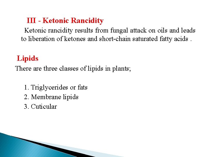 III - Ketonic Rancidity Ketonic rancidity results from fungal attack on oils and leads
