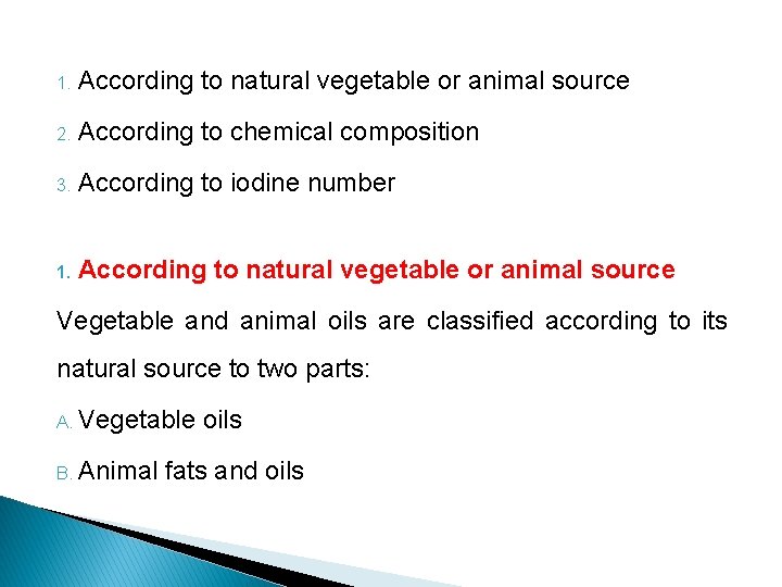 1. According to natural vegetable or animal source 2. According to chemical composition 3.