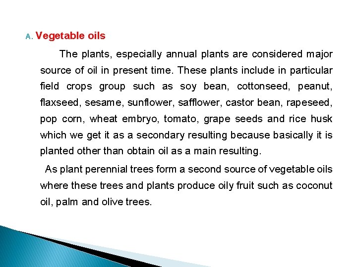 A. Vegetable oils The plants, especially annual plants are considered major source of oil