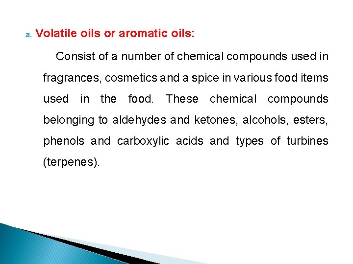 a. Volatile oils or aromatic oils: Consist of a number of chemical compounds used