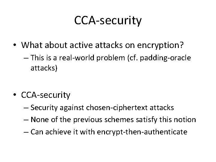 CCA-security • What about active attacks on encryption? – This is a real-world problem