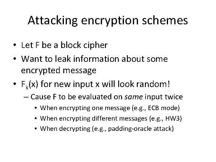 Attacking encryption schemes • Let F be a block cipher • Want to leak