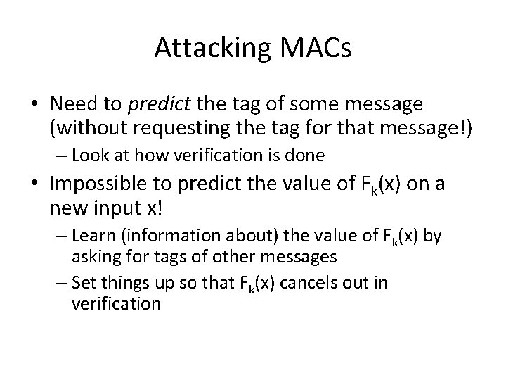 Attacking MACs • Need to predict the tag of some message (without requesting the