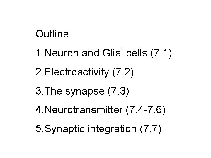 Outline 1. Neuron and Glial cells (7. 1) 2. Electroactivity (7. 2) 3. The Outline 1. Neuron and Glial cells (7. 1) 2. Electroactivity (7. 2) 3. The