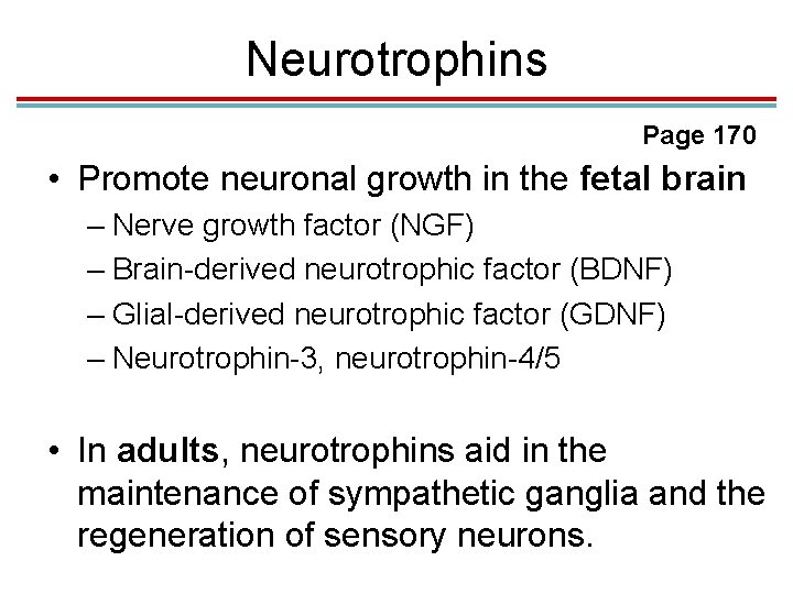 Neurotrophins Page 170 • Promote neuronal growth in the fetal brain – Nerve growth Neurotrophins Page 170 • Promote neuronal growth in the fetal brain – Nerve growth
