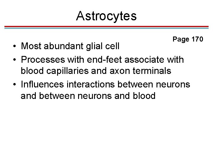 Astrocytes Page 170 • Most abundant glial cell • Processes with end-feet associate with Astrocytes Page 170 • Most abundant glial cell • Processes with end-feet associate with