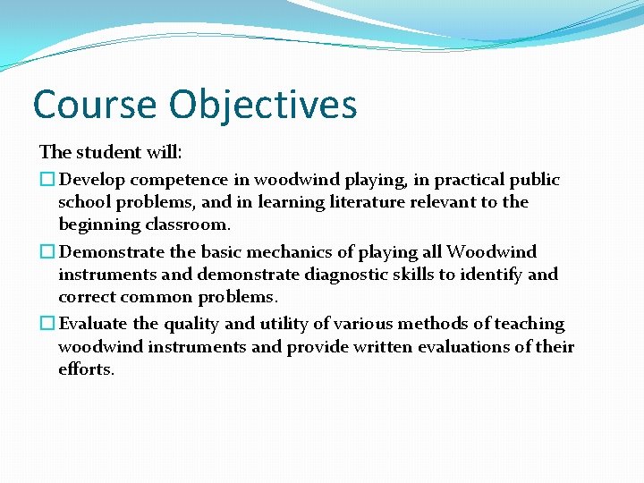 Course Objectives The student will: � Develop competence in woodwind playing, in practical public