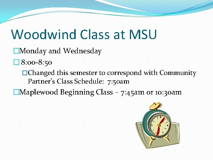 Woodwind Class at MSU �Monday and Wednesday � 8: 00 -8: 50 �Changed this
