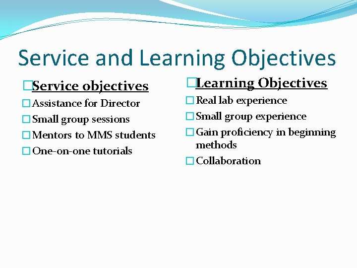 Service and Learning Objectives �Service objectives �Assistance for Director �Small group sessions �Mentors to