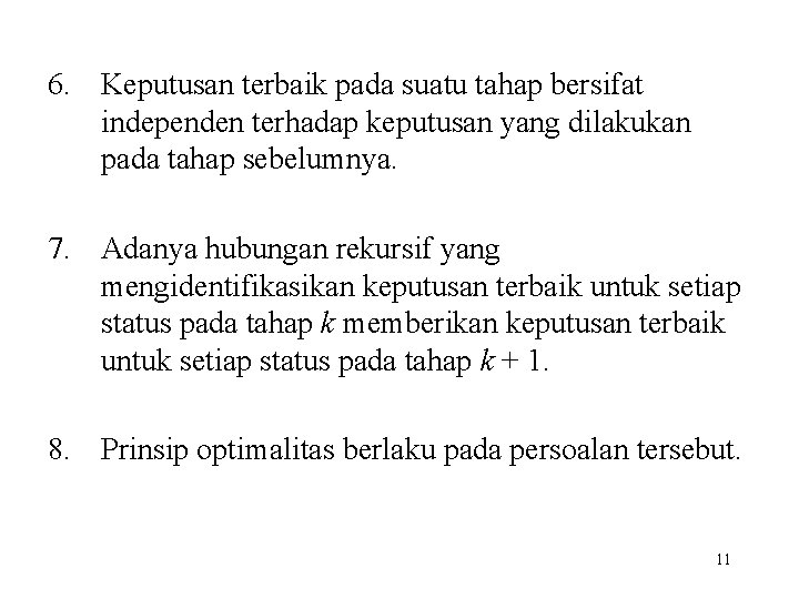 6. Keputusan terbaik pada suatu tahap bersifat independen terhadap keputusan yang dilakukan pada tahap