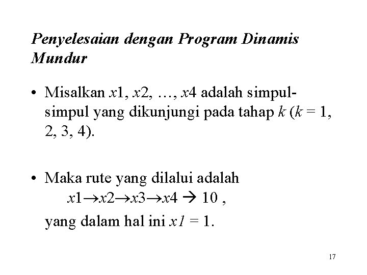 Penyelesaian dengan Program Dinamis Mundur • Misalkan x 1, x 2, …, x 4