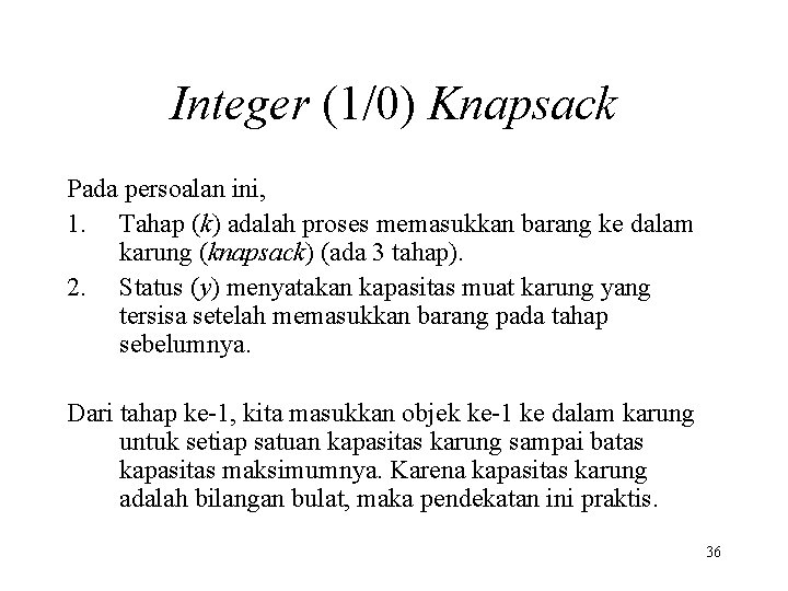 Integer (1/0) Knapsack Pada persoalan ini, 1. Tahap (k) adalah proses memasukkan barang ke