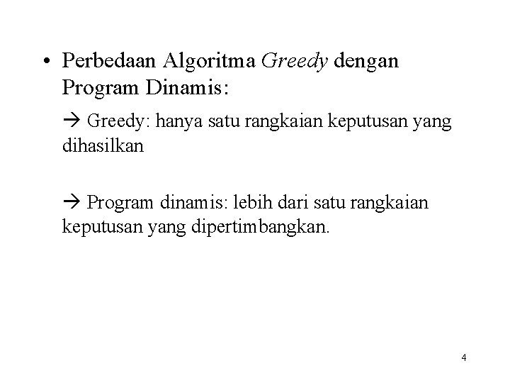  • Perbedaan Algoritma Greedy dengan Program Dinamis: Greedy: hanya satu rangkaian keputusan yang