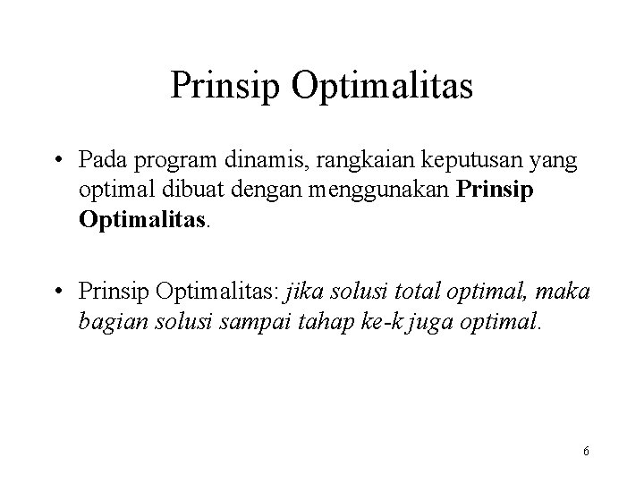 Prinsip Optimalitas • Pada program dinamis, rangkaian keputusan yang optimal dibuat dengan menggunakan Prinsip