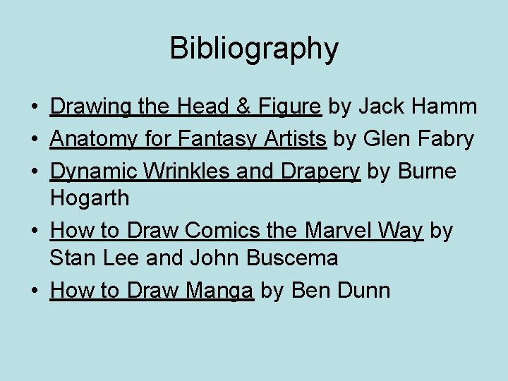 Bibliography • Drawing the Head & Figure by Jack Hamm • Anatomy for Fantasy
