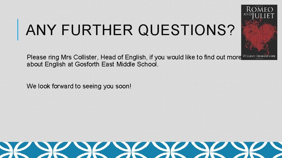 ANY FURTHER QUESTIONS? Please ring Mrs Collister, Head of English, if you would like