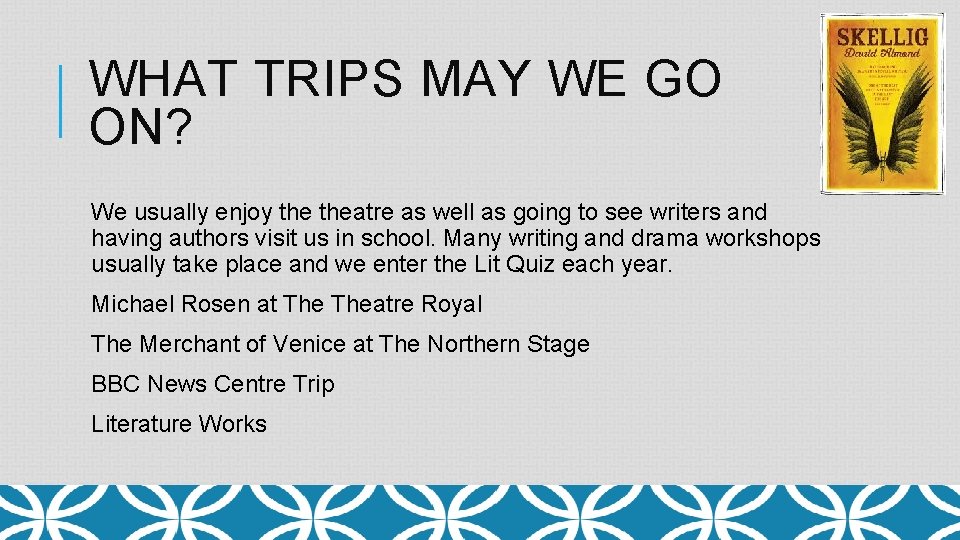 WHAT TRIPS MAY WE GO ON? We usually enjoy theatre as well as going