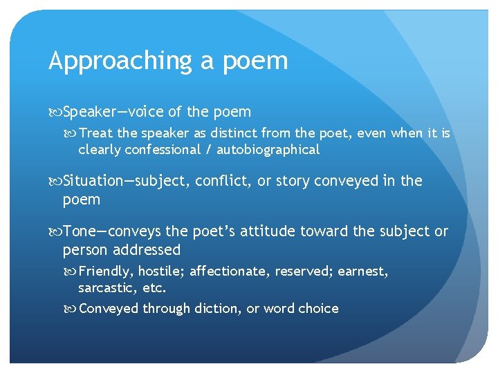 Approaching a poem Speaker—voice of the poem Treat the speaker as distinct from the