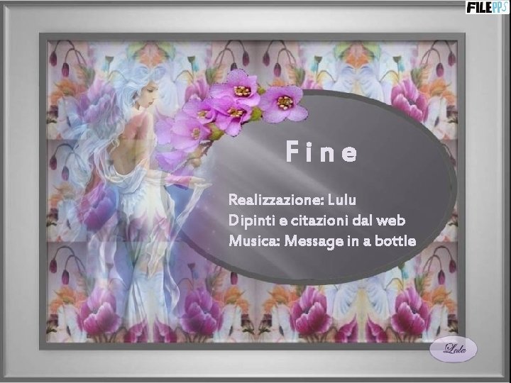 Fine Realizzazione: Lulu Dipinti e citazioni dal web Musica: Message in a bottle 