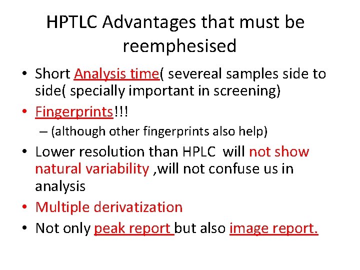 HPTLC Advantages that must be reemphesised • Short Analysis time( severeal samples side to