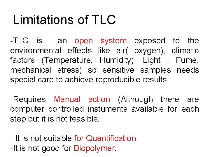 Limitations of TLC -TLC is an open system exposed to the environmental effects like