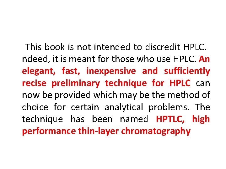 This book is not intended to discredit HPLC. ndeed, it is meant for those