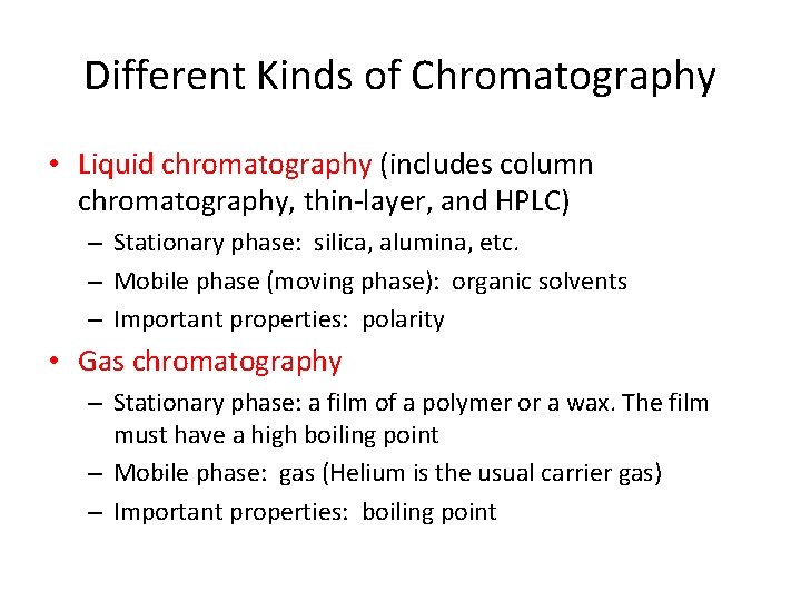 Different Kinds of Chromatography • Liquid chromatography (includes column chromatography, thin-layer, and HPLC) –
