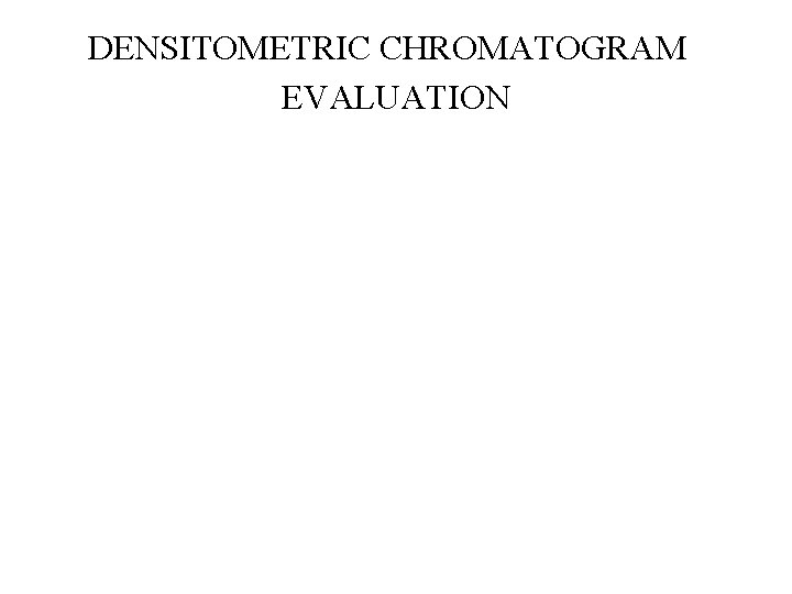 DENSITOMETRIC CHROMATOGRAM EVALUATION 