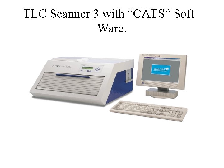 TLC Scanner 3 with “CATS” Soft Ware. 