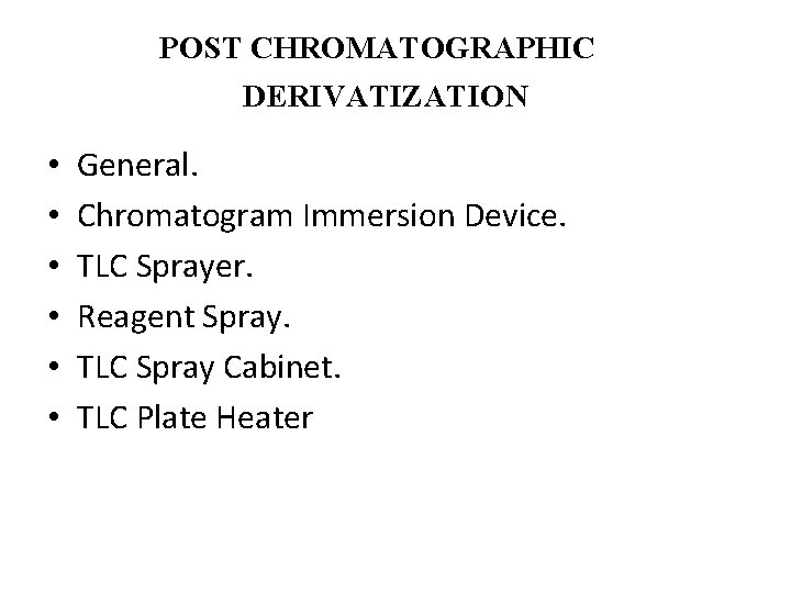 POST CHROMATOGRAPHIC DERIVATIZATION • • • General. Chromatogram Immersion Device. TLC Sprayer. Reagent Spray.