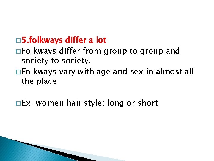 � 5. folkways differ a lot � Folkways differ from group to group and