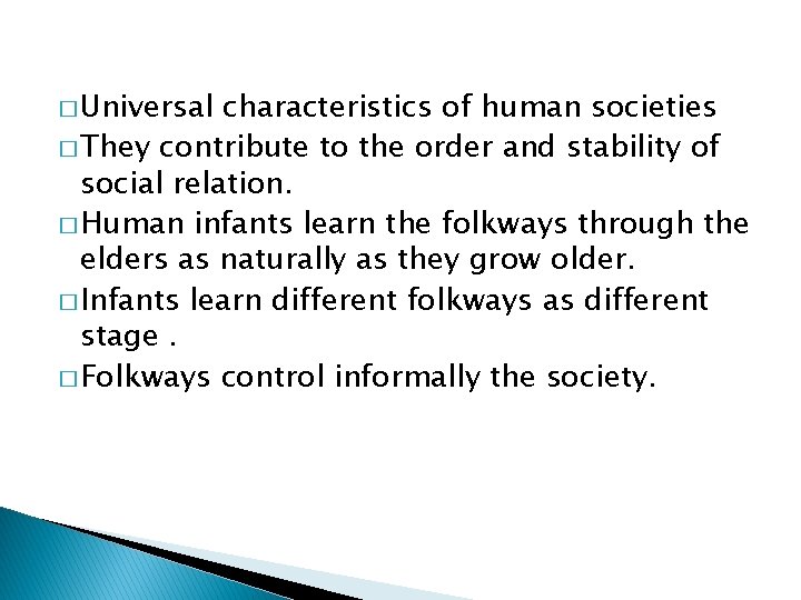 � Universal characteristics of human societies � They contribute to the order and stability