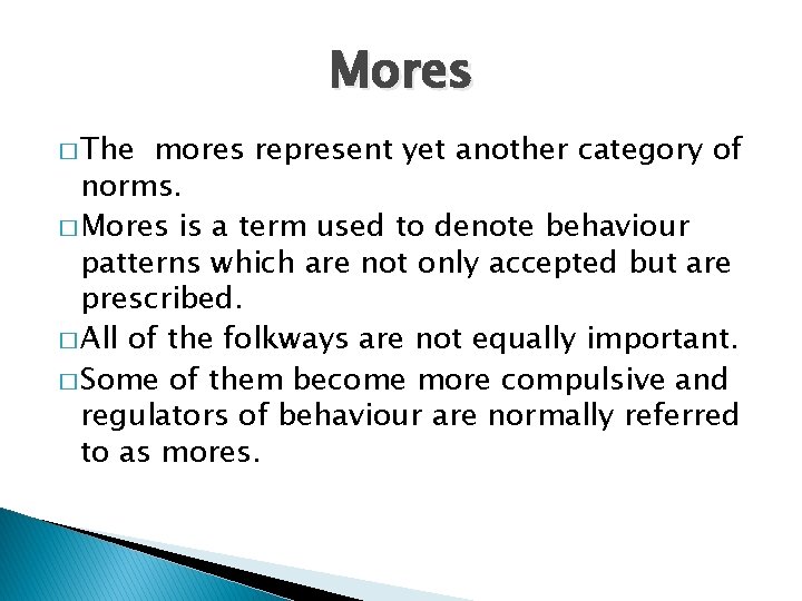 Mores � The mores represent yet another category of norms. � Mores is a