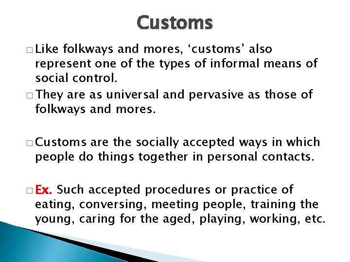 Customs � Like folkways and mores, ‘customs’ also represent one of the types of