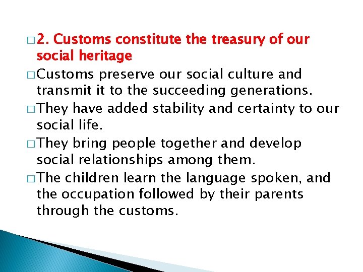 � 2. Customs constitute the treasury of our social heritage � Customs preserve our