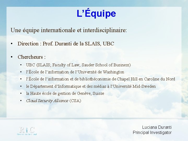 L’Équipe Une équipe internationale et interdisciplinaire: • Direction : Prof. Duranti de la SLAIS,
