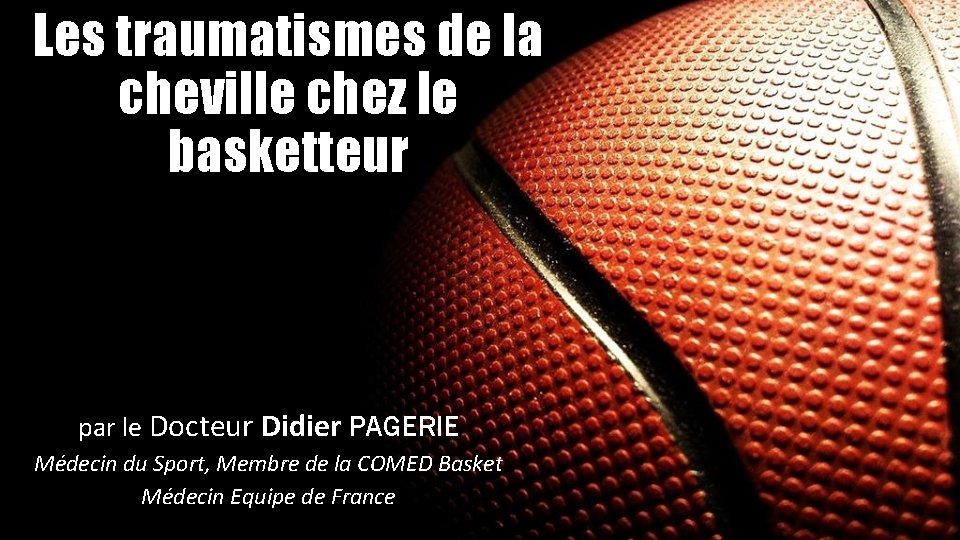 Les traumatismes de la cheville chez le basketteur par le Docteur Didier PAGERIE Médecin