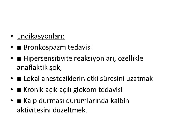  • Endikasyonları: • ■ Bronkospazm tedavisi • ■ Hipersensitivite reaksiyonları, özellikle anaflaktik şok,